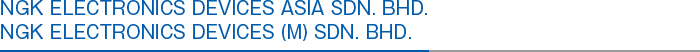 NGK Electronics Devices Asia Sdn. Bhd. NGK Electronics Devices (M) Sdn. Bhd.